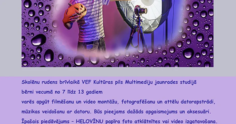 Multimediju jaunrades darbnīcas skolēnu rudens brīvlaikā VEF Kultūras pilī